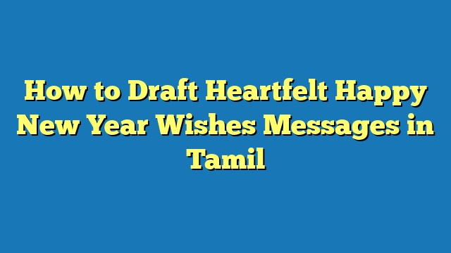How to Draft Heartfelt Happy New Year Wishes Messages in Tamil