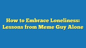How to Embrace Loneliness: Lessons from Meme Guy Alone
