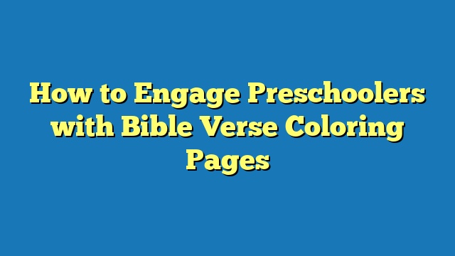 How to Engage Preschoolers with Bible Verse Coloring Pages