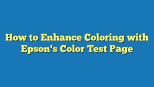 How to Enhance Coloring with Epson's Color Test Page
