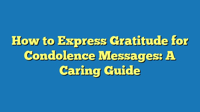 How to Express Gratitude for Condolence Messages: A Caring Guide