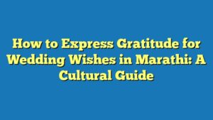 How to Express Gratitude for Wedding Wishes in Marathi: A Cultural Guide