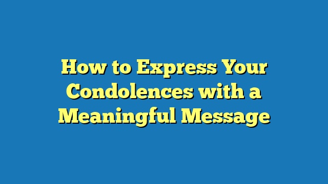 How to Express Your Condolences with a Meaningful Message