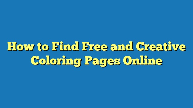 How to Find Free and Creative Coloring Pages Online
