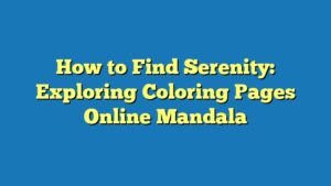 How to Find Serenity: Exploring Coloring Pages Online Mandala
