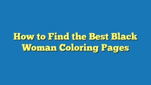 How to Find the Best Black Woman Coloring Pages