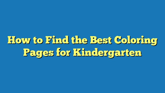 How to Find the Best Coloring Pages for Kindergarten