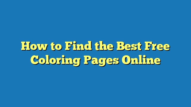 How to Find the Best Free Coloring Pages Online