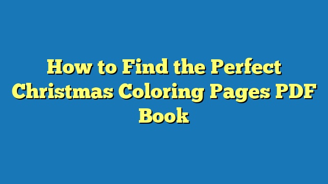 How to Find the Perfect Christmas Coloring Pages PDF Book