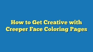 How to Get Creative with Creeper Face Coloring Pages
