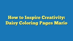 How to Inspire Creativity: Daisy Coloring Pages Mario