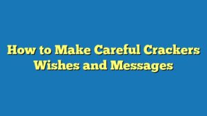 How to Make Careful Crackers Wishes and Messages