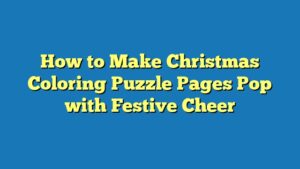 How to Make Christmas Coloring Puzzle Pages Pop with Festive Cheer
