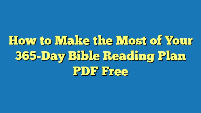How to Make the Most of Your 365-Day Bible Reading Plan PDF Free