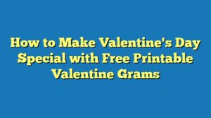 How to Make Valentine's Day Special with Free Printable Valentine Grams