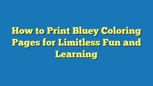 How to Print Bluey Coloring Pages for Limitless Fun and Learning