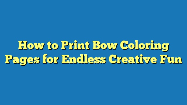 How to Print Bow Coloring Pages for Endless Creative Fun