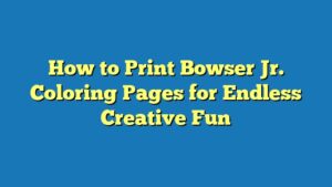 How to Print Bowser Jr. Coloring Pages for Endless Creative Fun