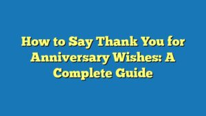 How to Say Thank You for Anniversary Wishes: A Complete Guide