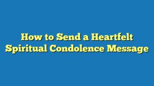 How to Send a Heartfelt Spiritual Condolence Message