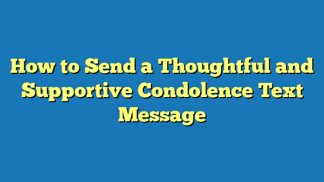 How to Send a Thoughtful and Supportive Condolence Text Message