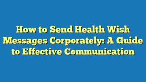 How to Send Health Wish Messages Corporately: A Guide to Effective Communication