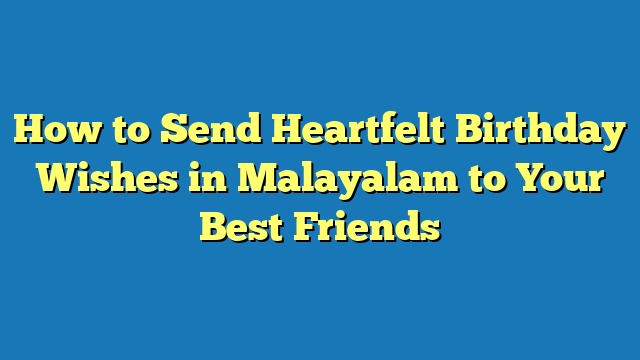 How to Send Heartfelt Birthday Wishes in Malayalam to Your Best Friends