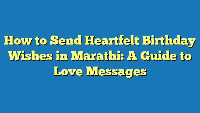 How to Send Heartfelt Birthday Wishes in Marathi: A Guide to Love Messages