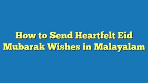 How to Send Heartfelt Eid Mubarak Wishes in Malayalam
