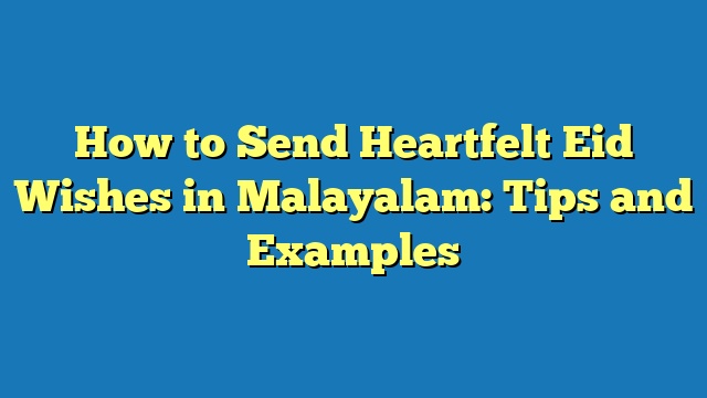 How to Send Heartfelt Eid Wishes in Malayalam: Tips and Examples