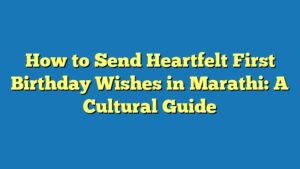 How to Send Heartfelt First Birthday Wishes in Marathi: A Cultural Guide
