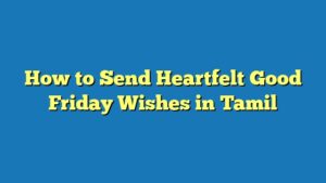 How to Send Heartfelt Good Friday Wishes in Tamil