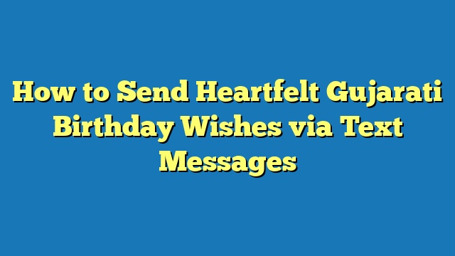 How to Send Heartfelt Gujarati Birthday Wishes via Text Messages