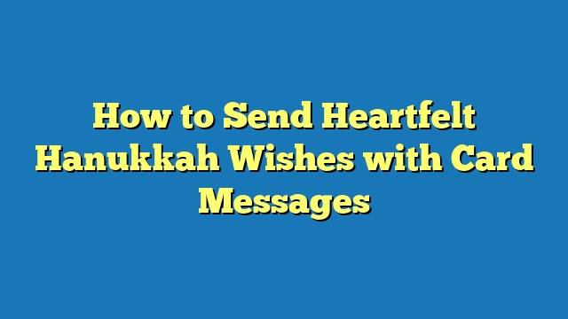 How to Send Heartfelt Hanukkah Wishes with Card Messages