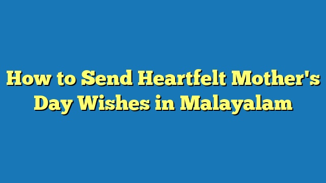 How to Send Heartfelt Mother's Day Wishes in Malayalam