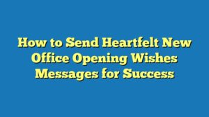 How to Send Heartfelt New Office Opening Wishes Messages for Success