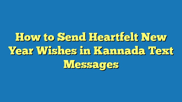 How to Send Heartfelt New Year Wishes in Kannada Text Messages