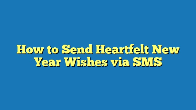 How to Send Heartfelt New Year Wishes via SMS