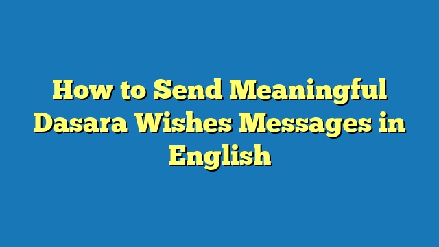 How to Send Meaningful Dasara Wishes Messages in English