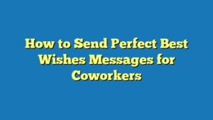 How to Send Perfect Best Wishes Messages for Coworkers