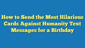 How to Send the Most Hilarious Cards Against Humanity Text Messages for a Birthday