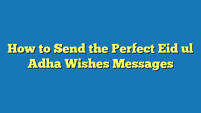 How to Send the Perfect Eid ul Adha Wishes Messages