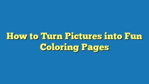 How to Turn Pictures into Fun Coloring Pages