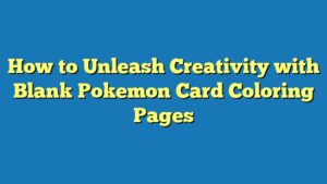 How to Unleash Creativity with Blank Pokemon Card Coloring Pages