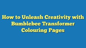 How to Unleash Creativity with Bumblebee Transformer Colouring Pages