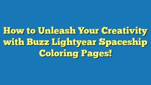 How to Unleash Your Creativity with Buzz Lightyear Spaceship Coloring Pages!