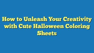 How to Unleash Your Creativity with Cute Halloween Coloring Sheets