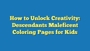 How to Unlock Creativity: Descendants Maleficent Coloring Pages for Kids
