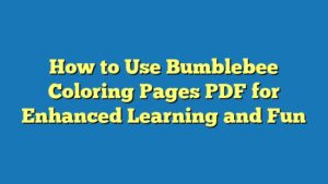 How to Use Bumblebee Coloring Pages PDF for Enhanced Learning and Fun
