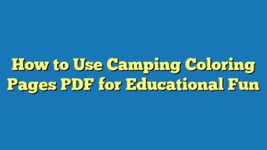 How to Use Camping Coloring Pages PDF for Educational Fun